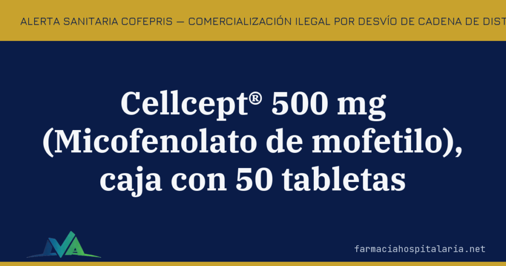 Alerta COFEPRIS: Cellcept® 500 mg desviado de la cadena de distribución — un lote destinado a la India, en circulación en México