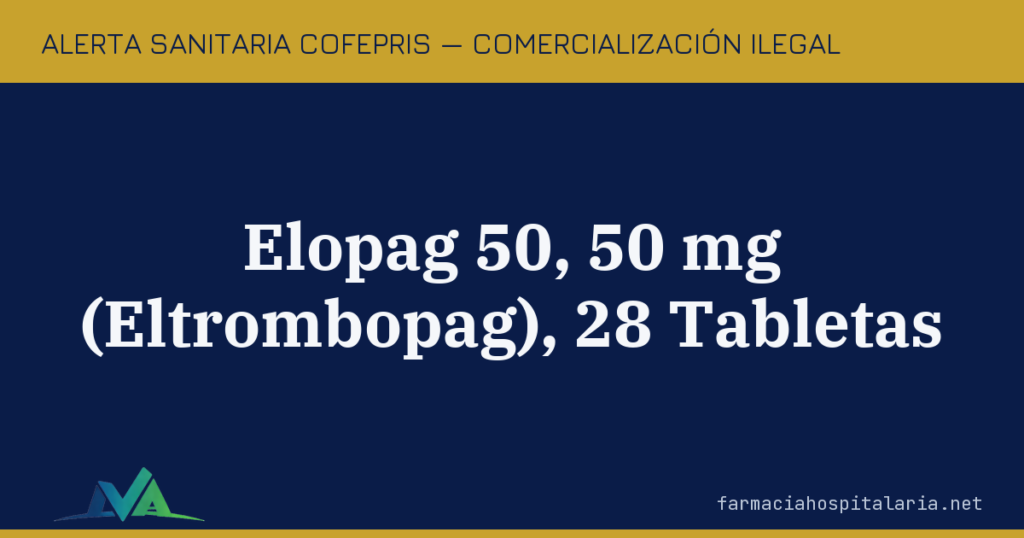 Alerta COFEPRIS: comercialización ilegal de Elopag 50 (Eltrombopag) sin registro sanitario