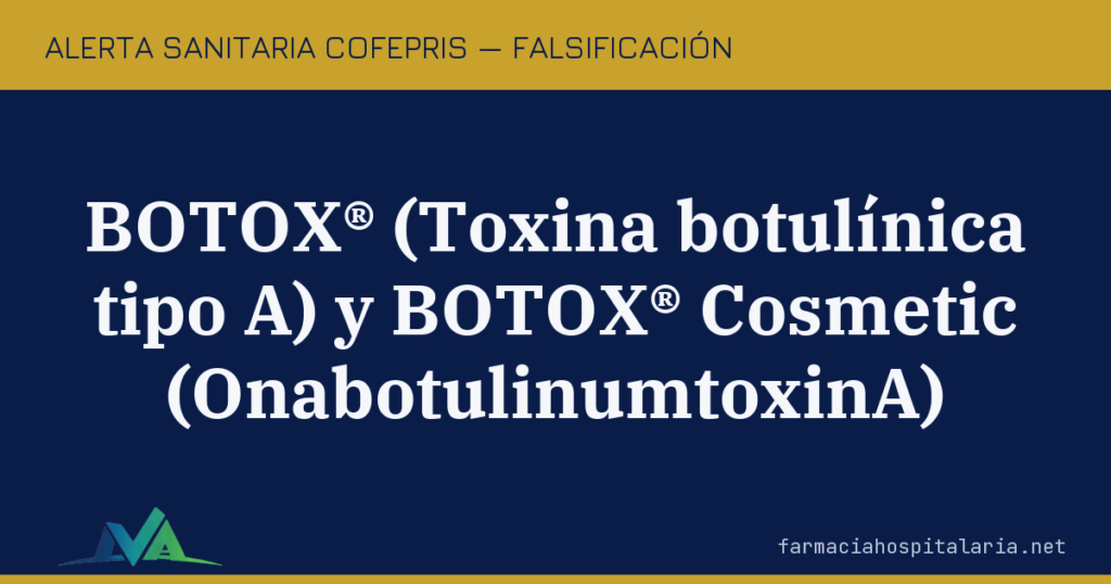 Alerta COFEPRIS: falsificación de BOTOX® y BOTOX® Cosmetic (toxina botulínica tipo A)