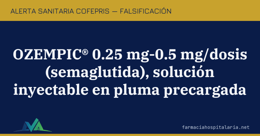 Alerta COFEPRIS: falsificación de OZEMPIC® (semaglutida) en pluma precargada