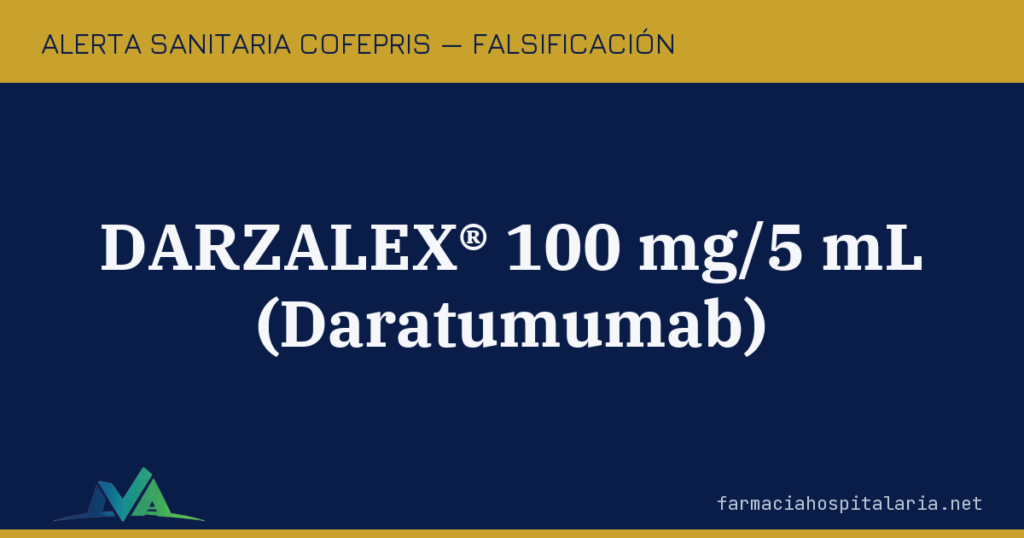 Alerta COFEPRIS: falsificación del oncológico DARZALEX® (Daratumumab)