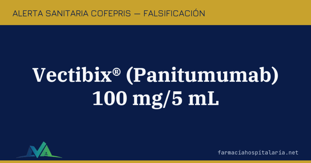 Alerta COFEPRIS: falsificación del oncológico Vectibix® (Panitumumab)
