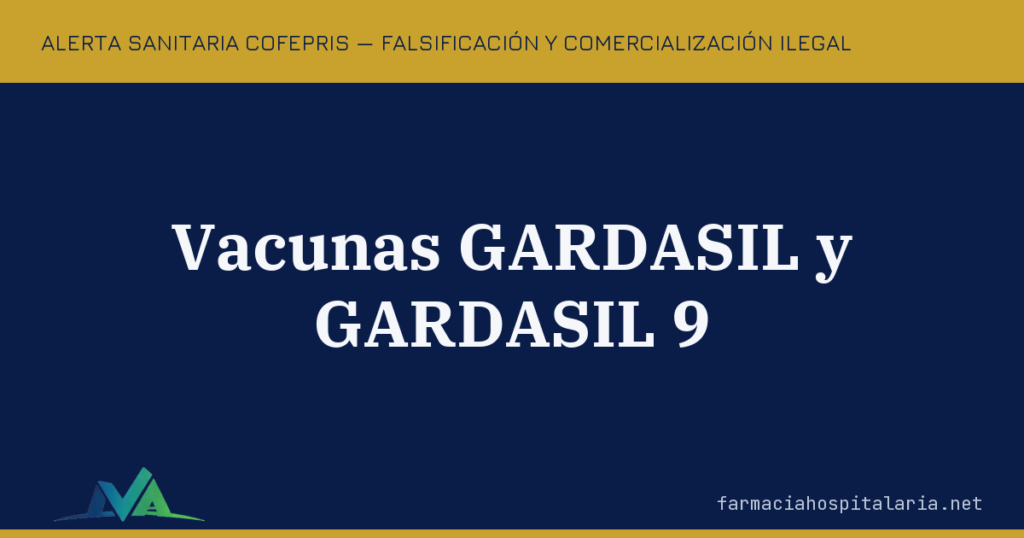 Alerta COFEPRIS: falsificación y comercialización ilegal de vacunas GARDASIL y GARDASIL 9