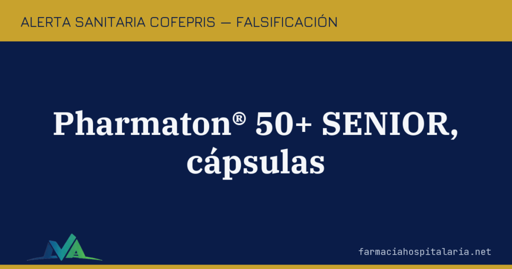 Alerta COFEPRIS: Pharmaton® 50+ SENIOR es falsificado con cualquier lote — el producto ya no se comercializa