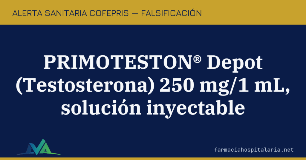 Alerta COFEPRIS: PRIMOTESTON® Depot falsificado — una ampolleta venía rotulada como diclofenaco