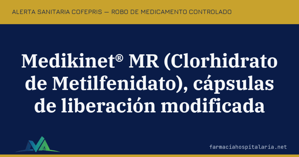 Alerta COFEPRIS: robo de Medikinet® MR (metilfenidato) y lo que obliga a revisar en tu libro de control